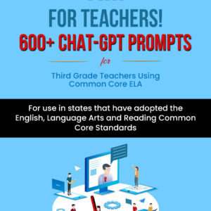 AI for Teachers! 600+ ChatGPT Prompts for Third Grade Teachers using Common Core ELA