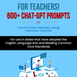 AI for Teachers! 600+ ChatGPT Prompts for Fourth Grade Teachers using Common Core ELA
